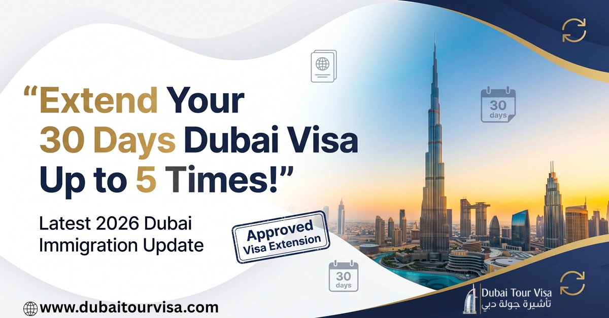 Dubai Visa Extension 2026: Extend 30 Days Visa Up to 5 Times